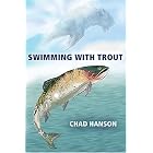 Swimming with Trout by Chad Hanson