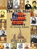The 26th Ohio Veteran Volunteer Infantry: The Groundhog Regiment
