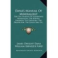 Dana's Manual of Mineralogy: For the Student of Elementary Mineralogy, the Mining Engineer, the Geologist, the Prospector, the Collector, Etc. (191