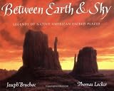 Between Earth & Sky: Legends of Native American Sacred Places by Joseph Bruchac (1996-04-01)