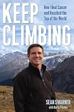 Keep Climbing: How I Beat Cancer and Reached the Top of the World
