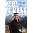 Keep Climbing: How I Beat Cancer and Reached the Top of the World by Sean Swarner and Rusty Fischer