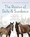 The Rescue of Belle and Sundance: One Town's Incredible Race to Save Two Abandoned Horses (A Merloyd Lawrence Book)