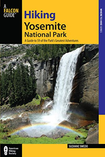 Hiking Yosemite National Park: A Guide to 59 of the Park's Greatest Hiking Adventures (Regional Hiking Series)