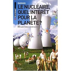 Le nucl�aire, quel int�r�t pour la plan�te ? : 85 questions � Henri Safa