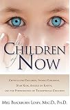 The Children of Now: Crystalline Children, Indigo Children, Star Kids, Angels on Earth, and the Phenomenon of Transitional Children