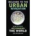 Welcome to the Urban Revolution: How Cities Are Chaning the World