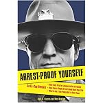 Arrest-Proof Yourself: An Ex-Cop Reveals How Easy It Is for Anyone to Get Arrested, How Even a Single Arrest Could Ruin Your Life, and What to Do If the Police Get in Your Face book cover