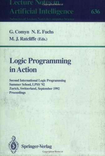 Logic Programming in Action: Second International Logic Programming Summer School, LPSS '92, Zurich, Switzerland, September 7-11, 1992. Proceedings (Lecture ... / Lecture Notes in Artificial Intelligence)