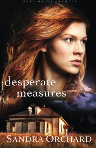Desperate Measures: A Novel (Port Aster Secrets), by Sandra Orchard