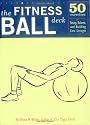 Fitness Ball Deck: 50 Exercises for Toning, Balance, and Building Core Strength