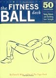 The Fitness Ball Deck: 50 Exercises for Toning, Balance, and Building Core Strength