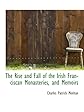 The Rise and Fall of the Irish Franciscan Monasteries, and Memoirs