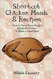 Shortcut Chicken Meals & Recipes: How to Use a Store-Bought Rotisserie Chicken to Make a Great Meal