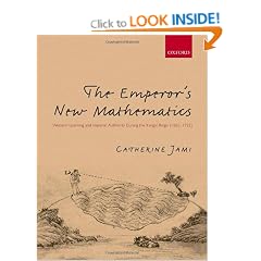 The Emperor's New Mathematics: Western Learning and Imperial Authority During the Kangxi Reign (1662-1722)