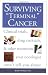 Surviving Terminal Cancer: Clinical Trials, Drug Cocktails, and Other Treatments Your Oncologist Won't Tell You About