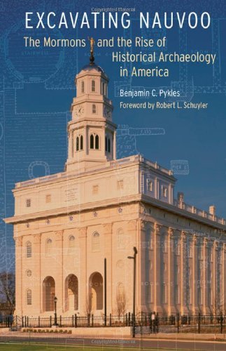 Excavating Nauvoo: The Mormons and the Rise of Historical Archaeology in America (Critical Studies in the History of Anthropology)