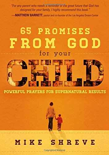 65 promises from god for your child powerful prayers for supernatural results