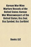 Korean War Mine Warfare Vessels of the United States: Korean War Minesweepers of the United States, USS Zeal, USS Symbol, USS Surfbird-