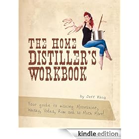 The Home Distiller's Workbook - Your guide to making Moonshine, Whisky, Vodka, Rum and so much more! (The Home Distiller's Series)