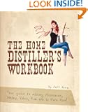 The Home Distiller's Workbook - Your guide to making Moonshine, Whisky, Vodka, Rum and so much more! (The Home Distiller's...