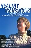 Healthy Transitions: A Woman's Guide to Perimenopause, Menopause, & Beyond: A Woman's Guide to Perimenopause, Menopause, and Beyond