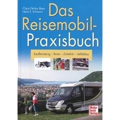Das Reisemobil-Praxisbuch: Kaufberatung - Reise - Zubeh�r - Selbstbau