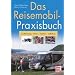 Das Reisemobil-Praxisbuch: Kaufberatung - Reise - Zubeh�r - Selbstbau