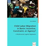 Child Labor Migration in Benin: Incentive, Constraint, or Agency?