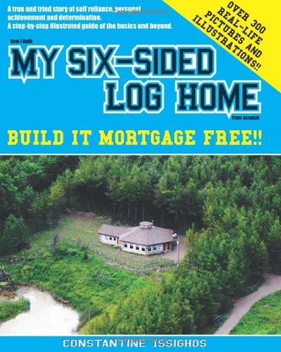 How I built MY SIX-SIDED LOG HOME from scratch: Build it Mortgage Free !!