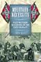 Military Necessity: Civil-Military Relations in the Confederacy (In War and in Peace: U.S. Civil-Military Relations)