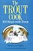 The Trout Cook: 100 Ways with Trout