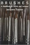 Brushes: A Handbook for Artists and Artisans