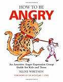 How to Be Angry: An Assertive Anger Expression Group Guide for Kids and Teens