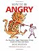 How to Be Angry: An Assertive Anger Expression Group Guide for Kids and Teens
