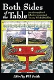 Both Sides of the Table: Autoethnographies of Educators Learning and Teaching With/In [Dis]ability (Disability Studies in Education)