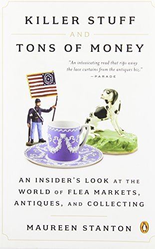 Killer Stuff and Tons of Money: An Insider's Look at the World of Flea Markets, Antiques, and Collecting by Stanton, Maureen Reprint edition (2012) Paperback