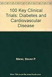 100 key clinical trials : diabetes and cardiovascular disease