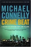 Crime Beat: A Decade of Covering Cops and Killers