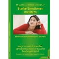 Starke Emotionen meistern. Dialektische Verhaltenstherapie in der Praxis: Wege zu mehr Achtsamkeit, Stresstoleranz und einer besseren Beziehungsf�higkeit