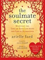 The Soulmate Secret: Manifest the Love of Your Life with the Law of Attraction The Soulmate Secret: Manifest the Love of Your Life with the Law of Attraction