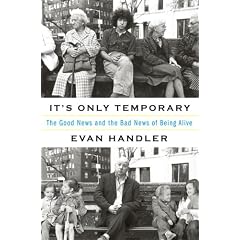 It's Only Temporary: The Good News and the Bad News of Being Alive