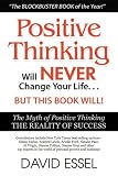 Positive Thinking Will Never Change Your Life But This Book Will: The Myth of Positive Thinking, The Reality of Success
