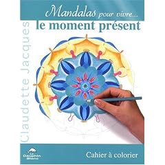 Mandalas pour vivre le moment pr�sent : Cahier � colorier