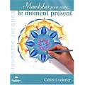 Mandalas pour vivre le moment pr�sent : Cahier � colorier