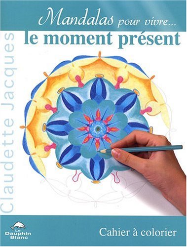 Mandalas pour vivre le moment présent : Cahier à colorier