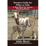 Breeders Guide for Fillys or Colts: A Must Have for Anyone Breeding Horses