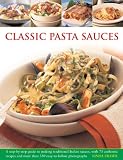 Classic pasta sauces : a step-by-step guide to making traditional Italian sauces, with 75 authentic recipes and more than 350 easy-to-follow photographs