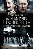 IN FLANDERS FLOODED FIELDS: Before Ypres There was Yser