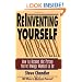 Reinventing Yourself: How to Become the Person You've Always Wanted to Be